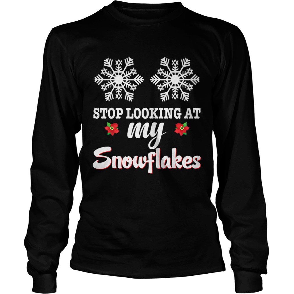 Stop Looking At My Snowflakes Christmas Merry Xmas Boobs LongSleeve