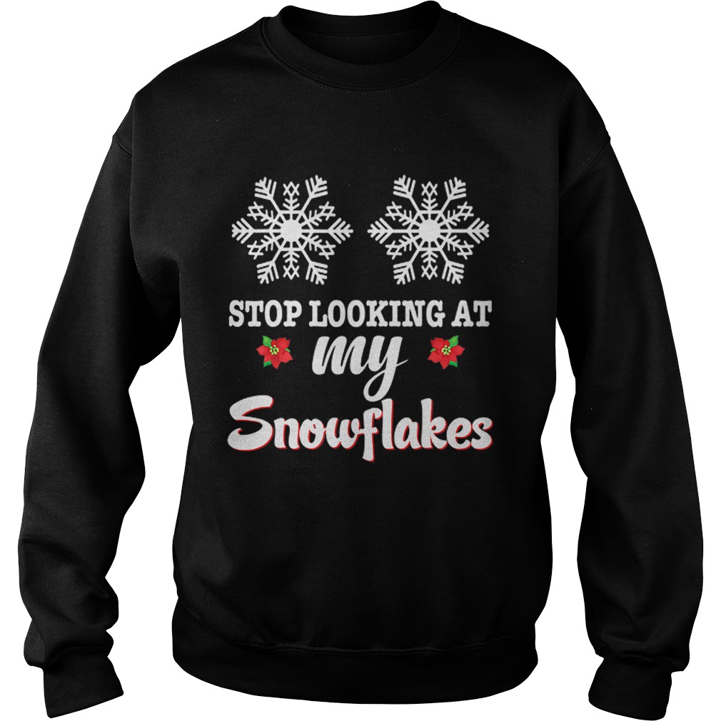 Stop Looking At My Snowflakes Christmas Merry Xmas Boobs Sweatshirt