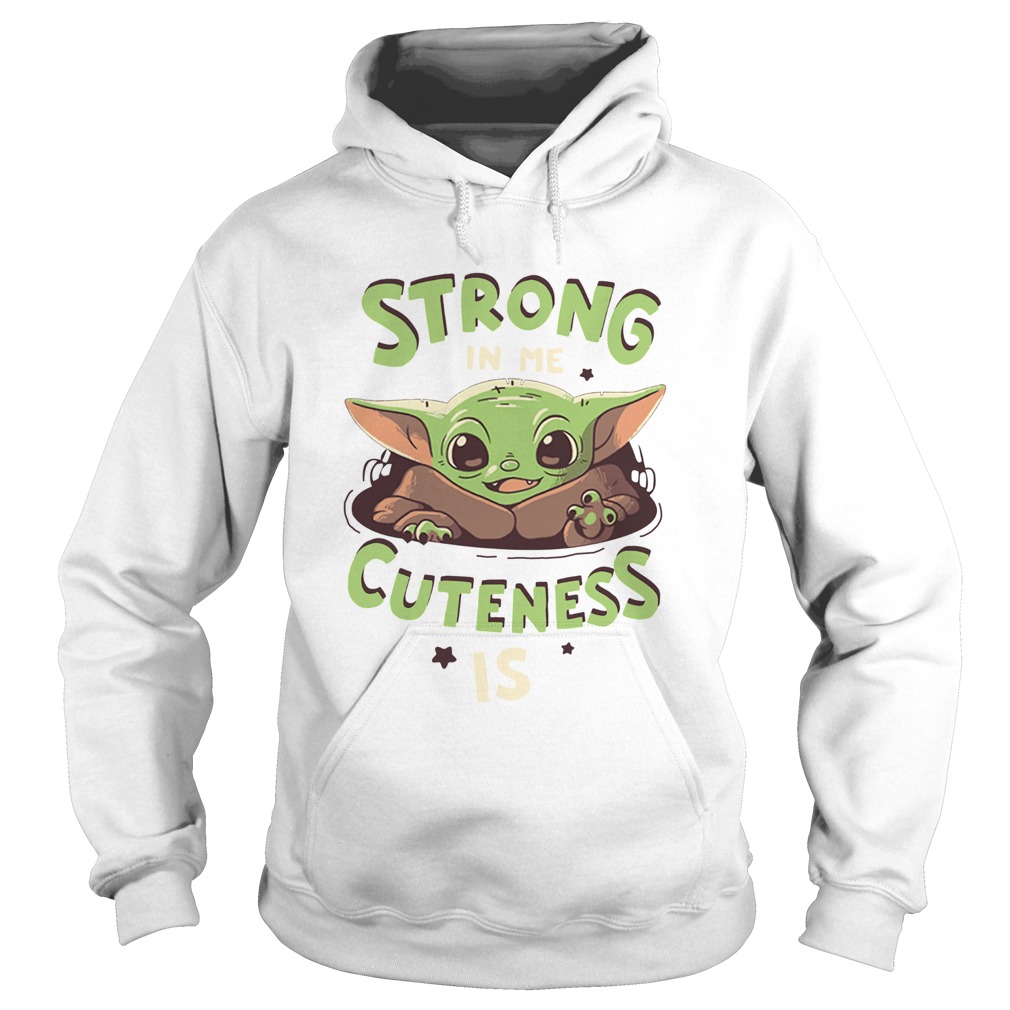 Strong in me cuteness is Baby Yoda Hoodie