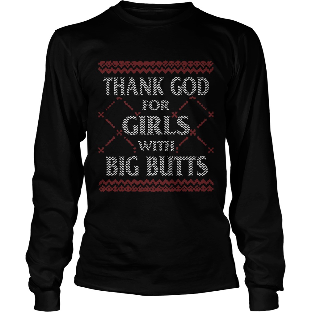 Thank God For Girls Big Butts Ugly Christmas LongSleeve
