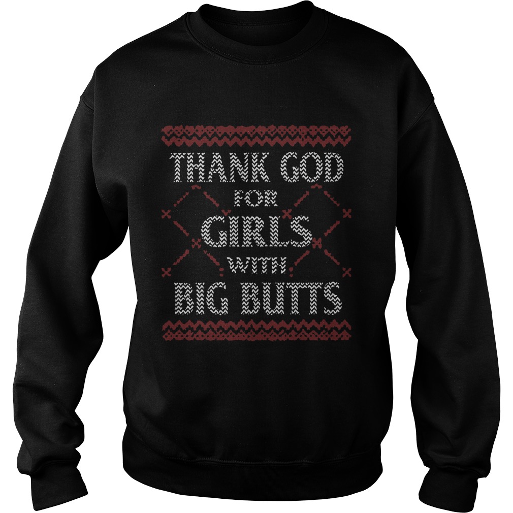 Thank God For Girls Big Butts Ugly Christmas Sweatshirt