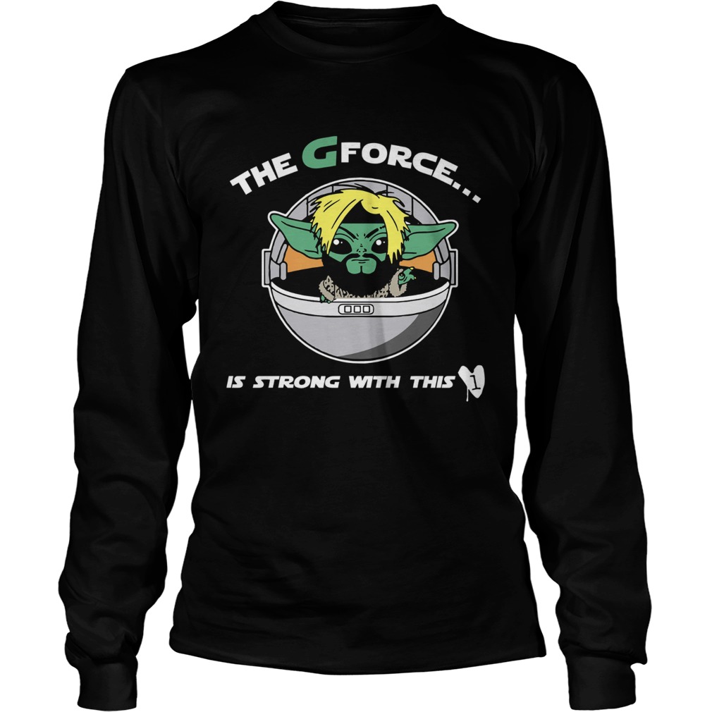 The G Forece Is Strong With This LongSleeve