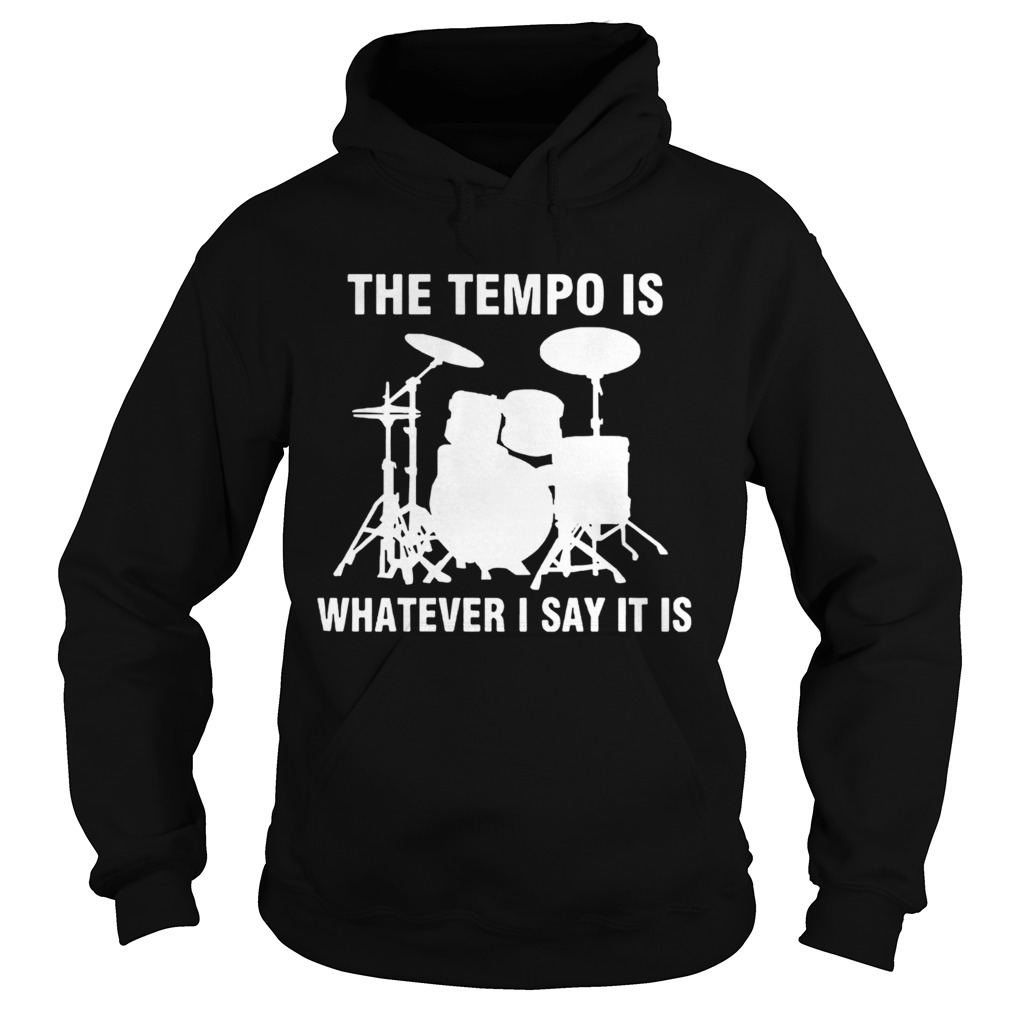 The Tempo Is Whatever I Say It Is Hoodie