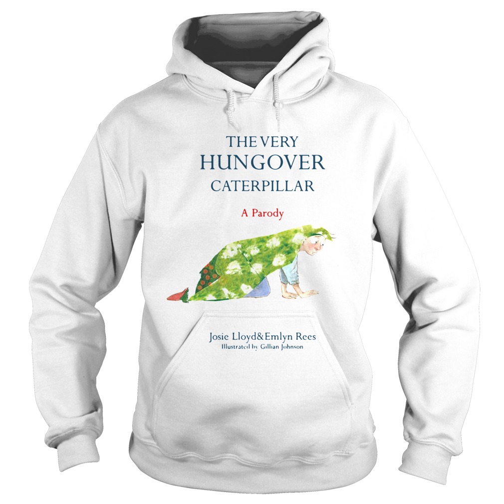 The Very Hungover Caterpillar A Parody Hoodie