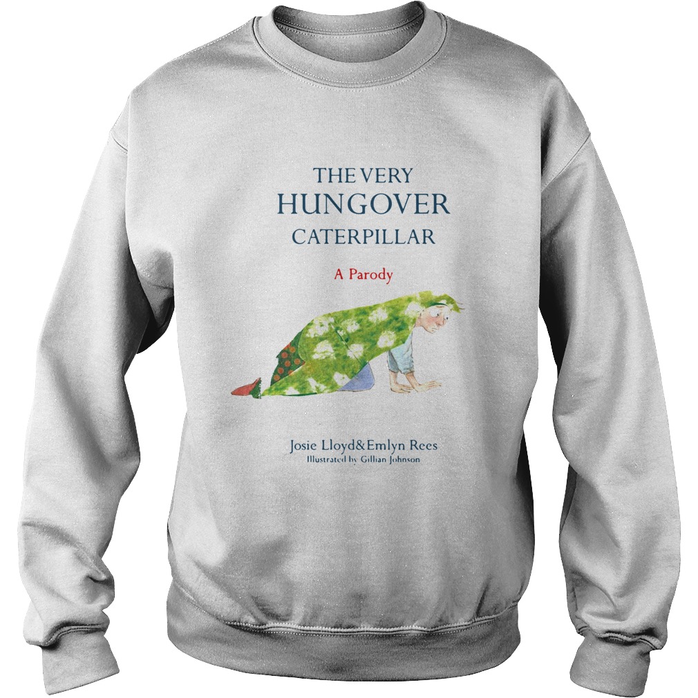 The Very Hungover Caterpillar A Parody Sweatshirt