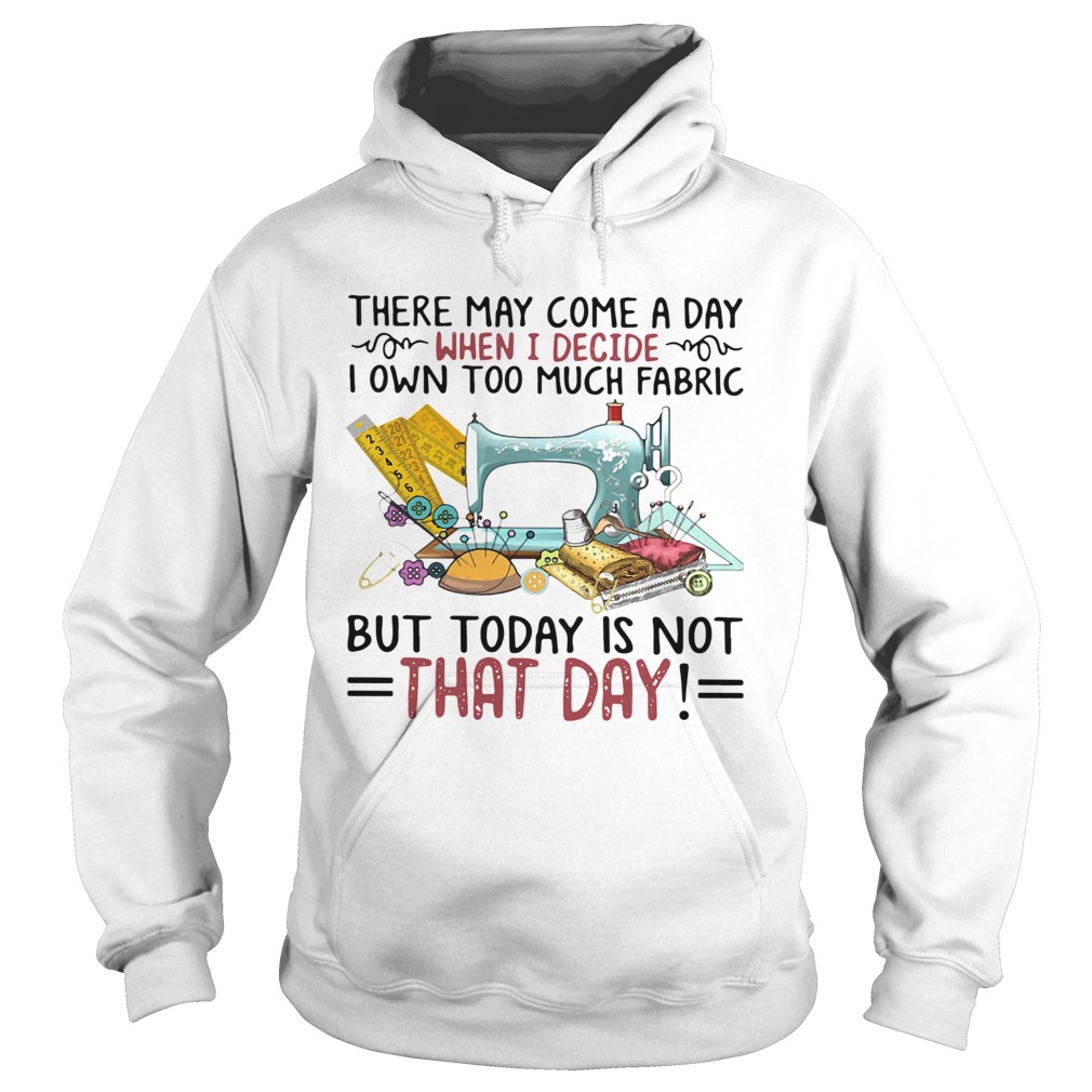 There May Come A Own Today Is Not That Day Hoodie
