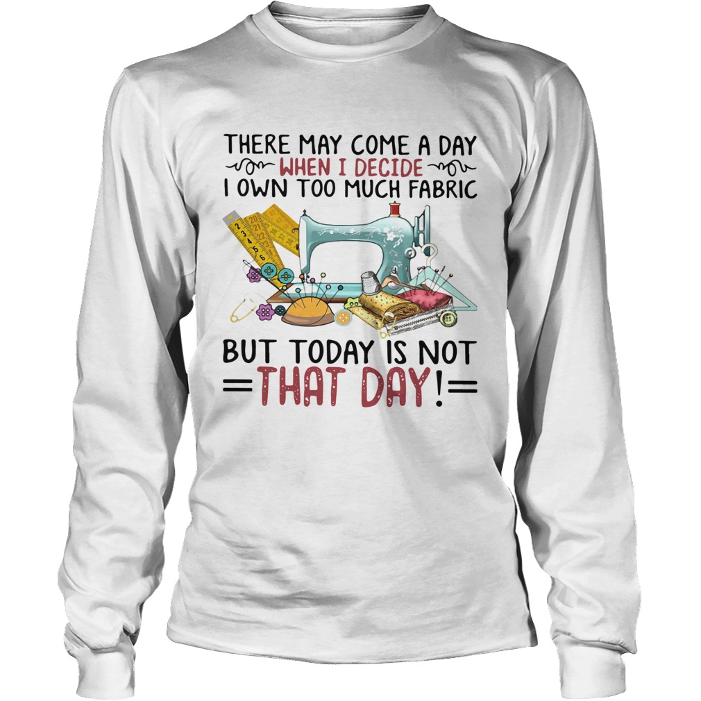 There May Come A Own Today Is Not That Day LongSleeve