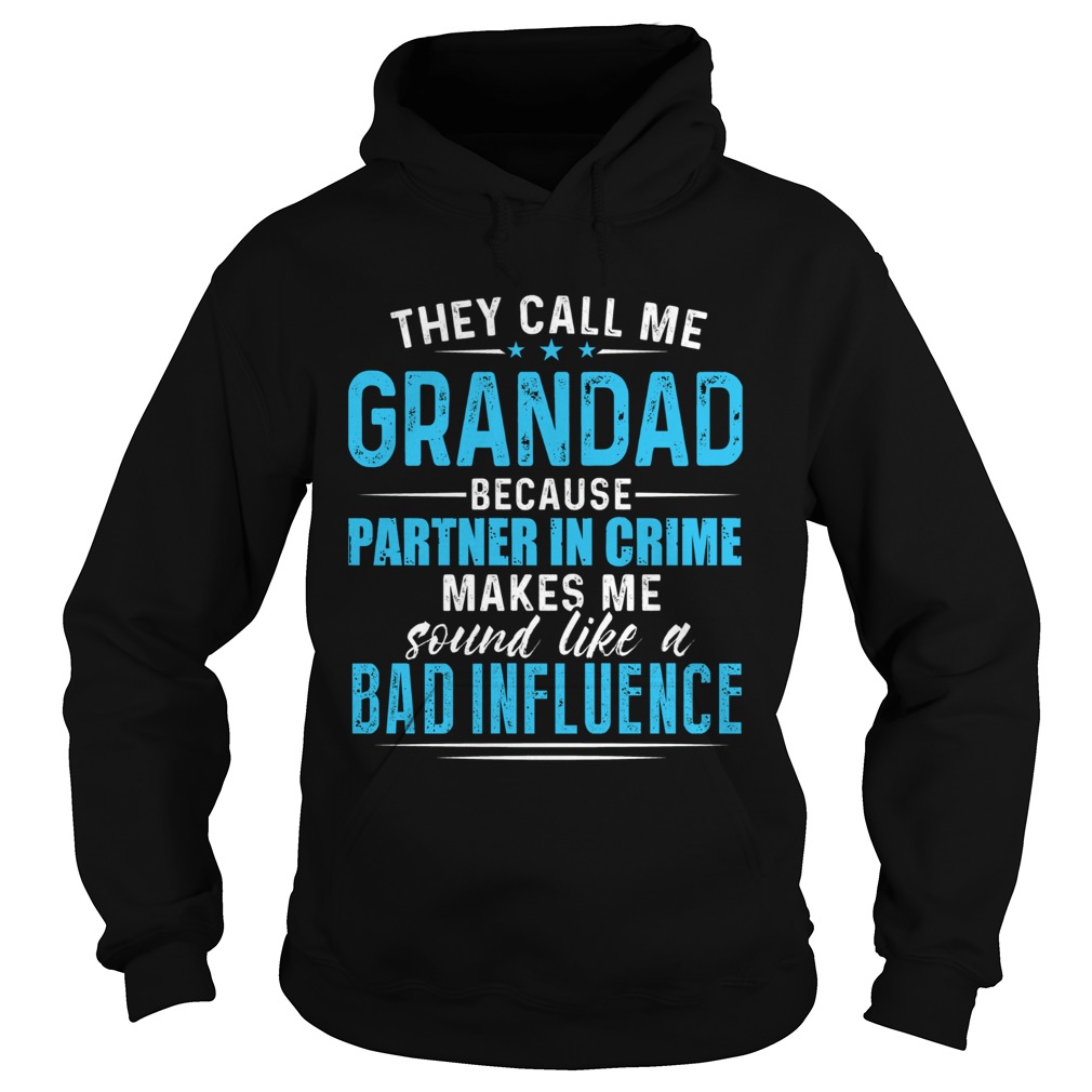 They Call Me Grandad Because Partner In Crime Makes Me Sound Like A Bad Influence Hoodie