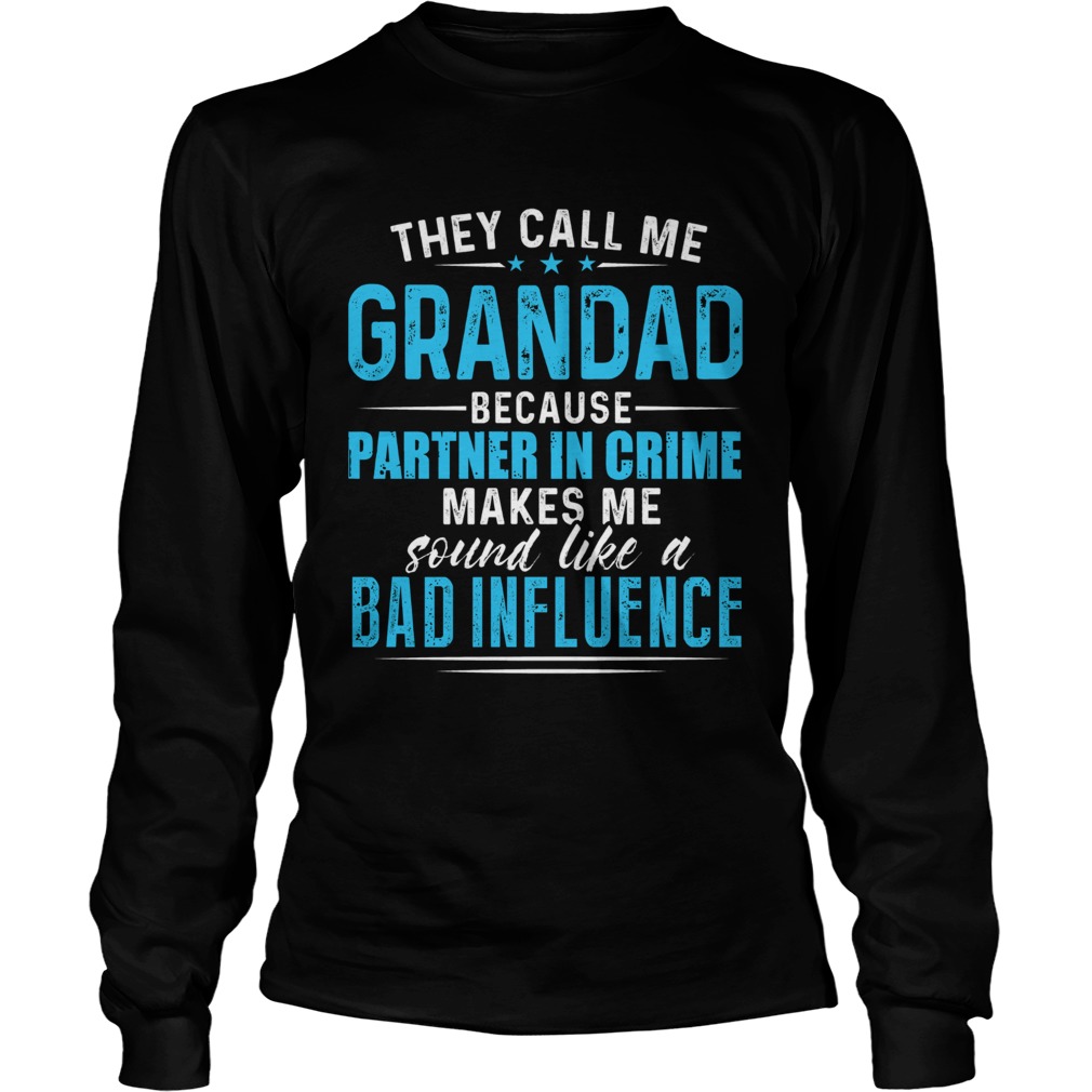 They Call Me Grandad Because Partner In Crime Makes Me Sound Like A Bad Influence LongSleeve