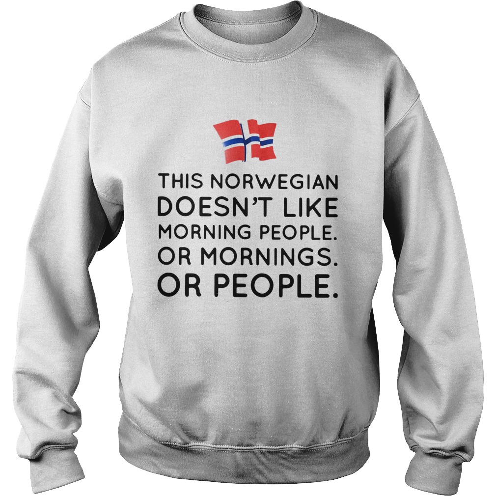 This norwegian doesnt like morning people or mornings or people Sweatshirt