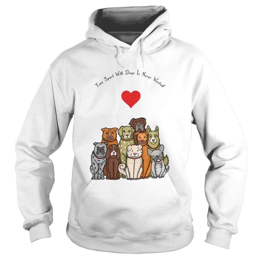 Time Spent With Dogs Is Never Wasted Hoodie