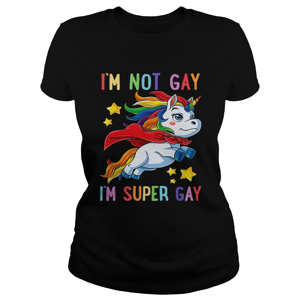 Unicorn Im not Gay im super Gay LGBT Classic Ladies