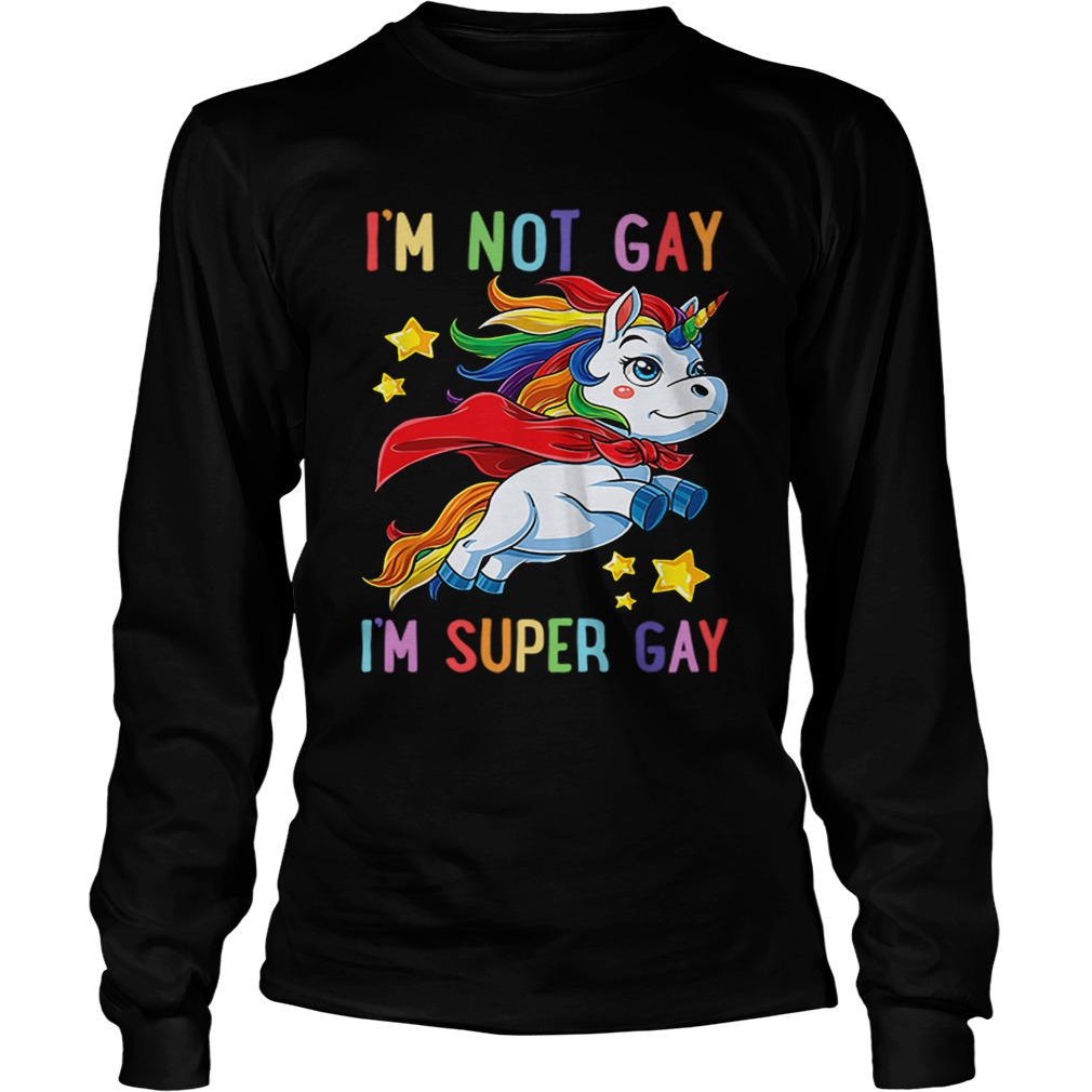 Unicorn Im not Gay im super Gay LGBT LongSleeve