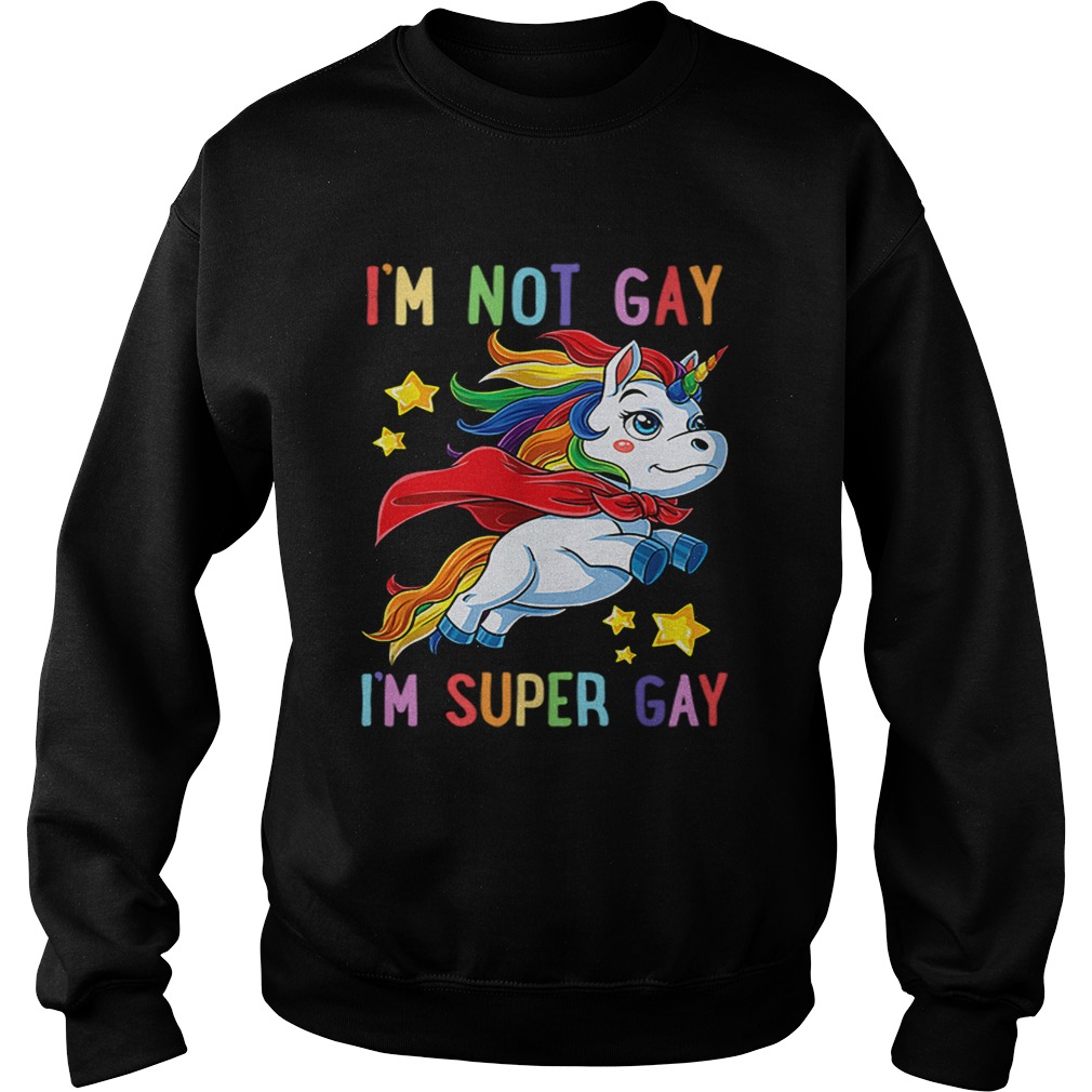 Unicorn Im not Gay im super Gay LGBT Sweatshirt