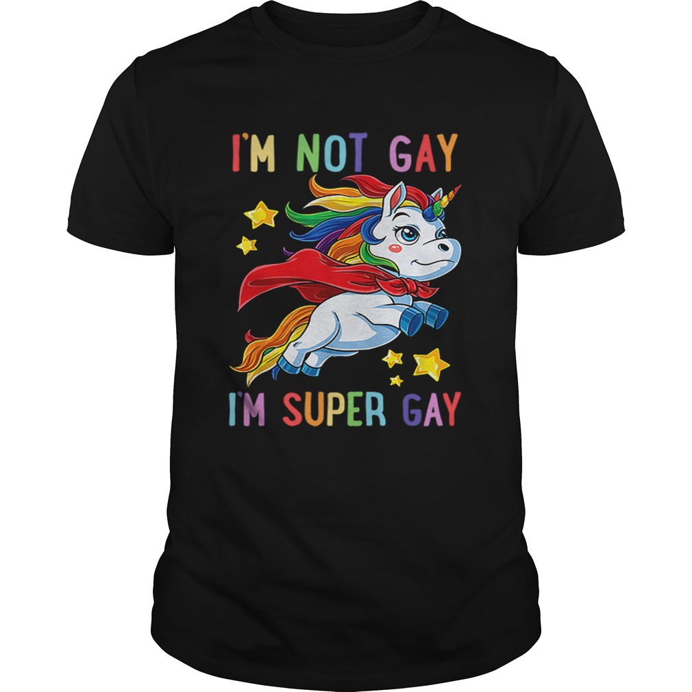 Unicorn Im not Gay im super Gay LGBT shirt