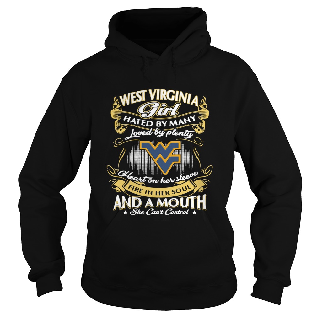 West Virginia girl Hated By Many Loved By Plenty Heart On Her Sleeve Fire In Her Soul And A Mouth S Hoodie