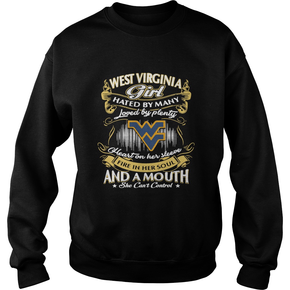 West Virginia girl Hated By Many Loved By Plenty Heart On Her Sleeve Fire In Her Soul And A Mouth S Sweatshirt