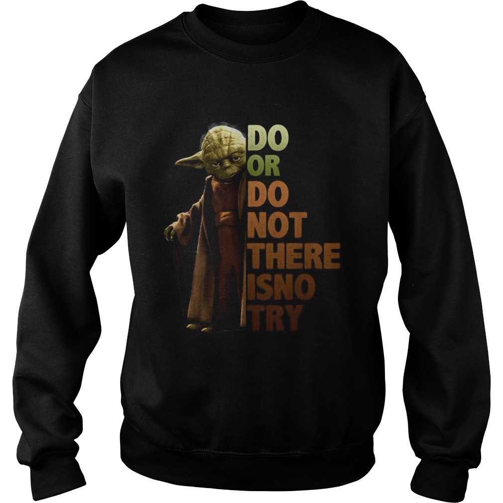 Yoda do or do not there isno try Sweatshirt