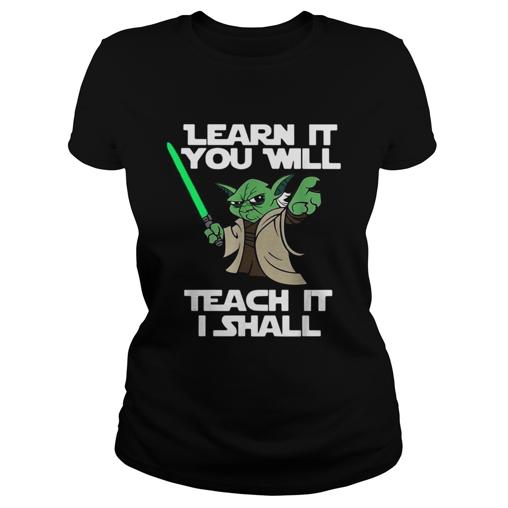 Yoda learn it you will teach it I shall Classic Ladies
