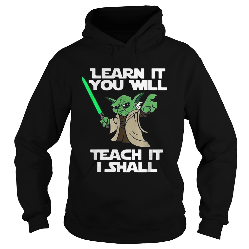 Yoda learn it you will teach it I shall Hoodie