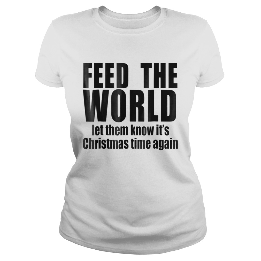 feed the world let them know its christmas time again Classic Ladies
