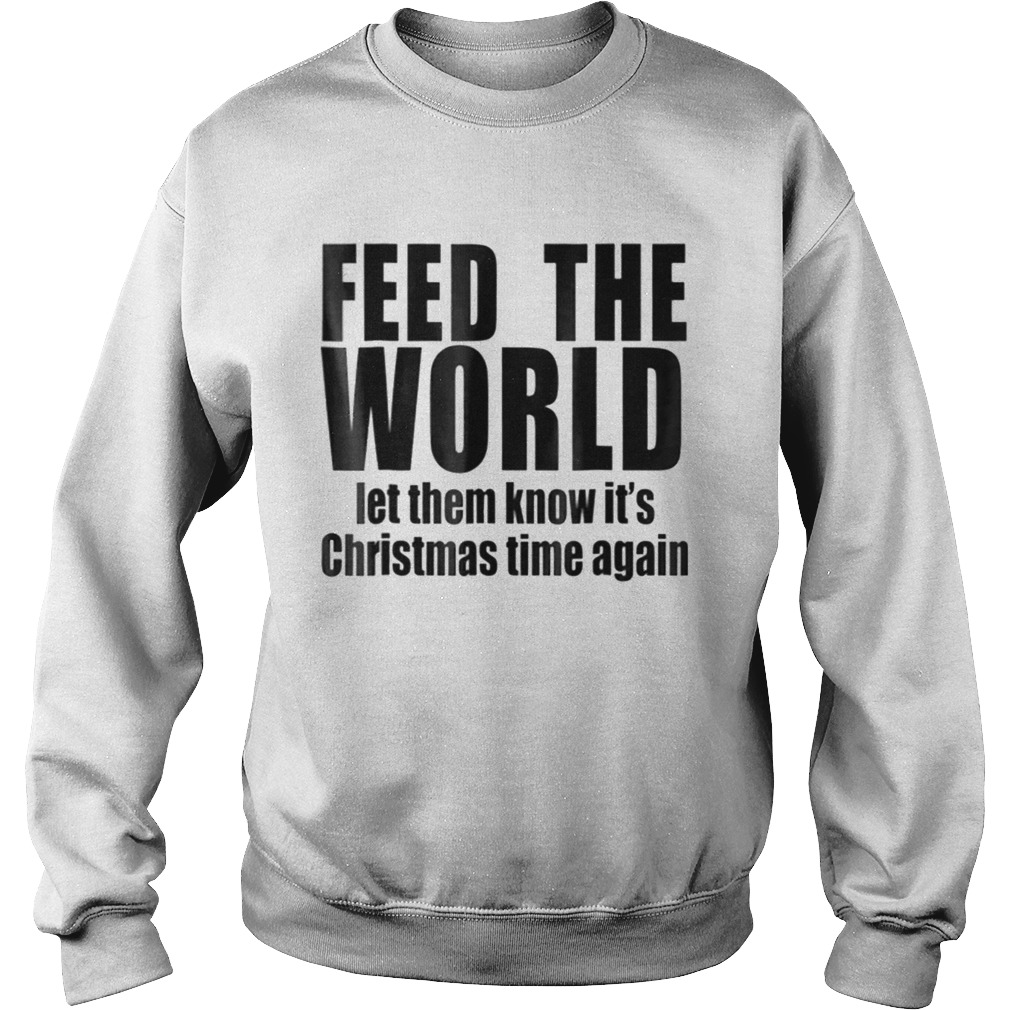 feed the world let them know its christmas time again Sweatshirt