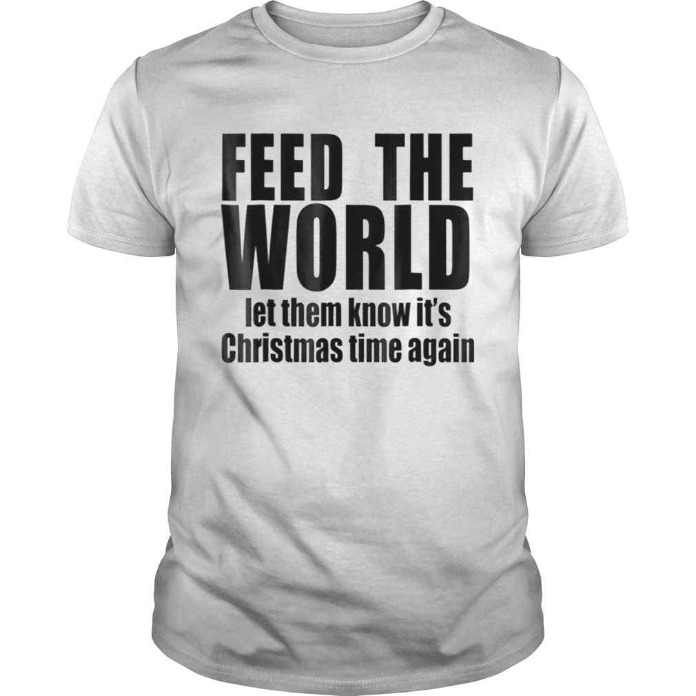 feed the world let them know its christmas time again shirt