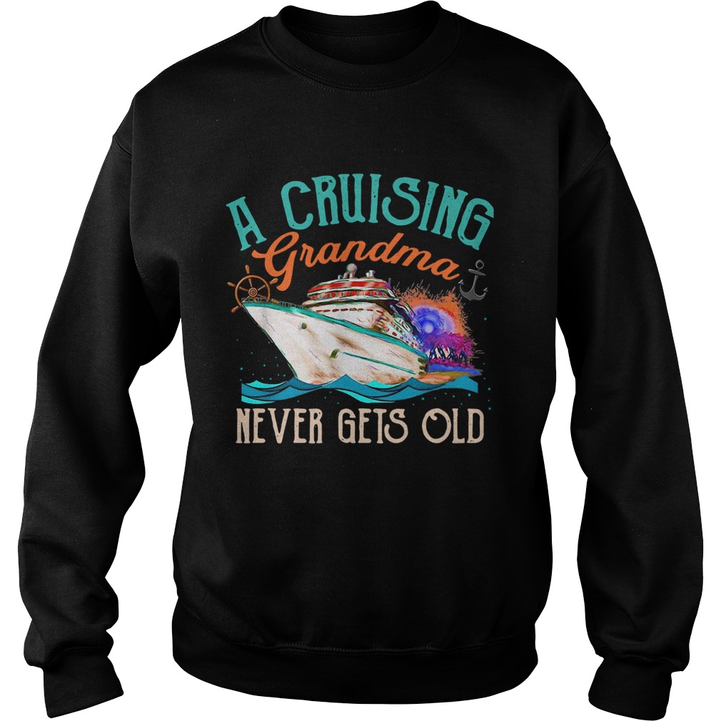 A Cruising Grandma Never Gets Old Sweatshirt