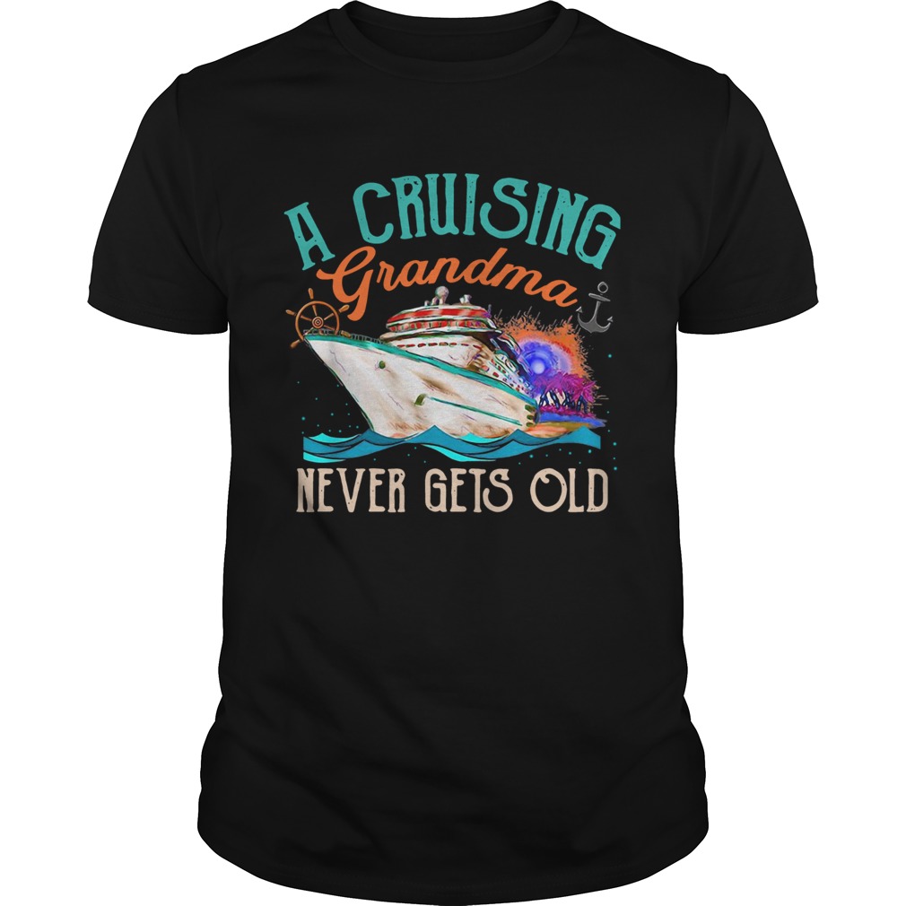 A Cruising Grandma Never Gets Old shirt