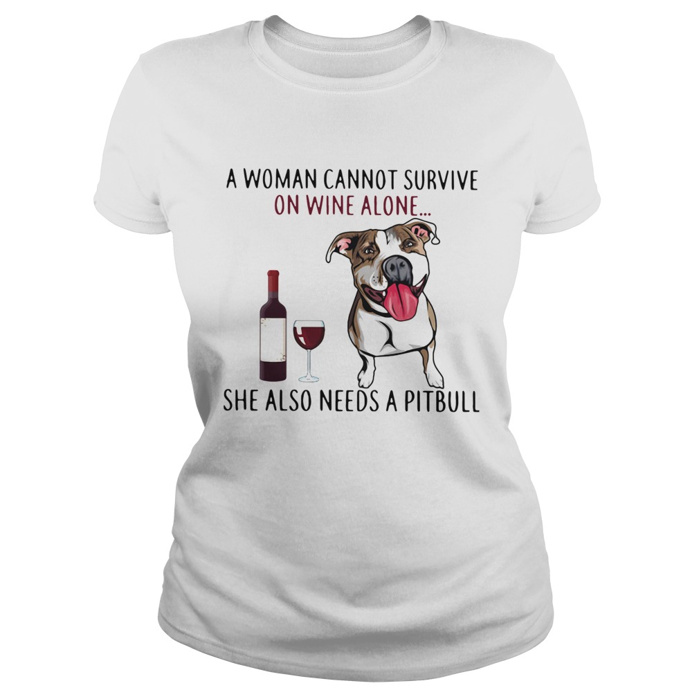A Woman Cannot Survive On Wine Alone She Also Needs A Pitbull Classic Ladies