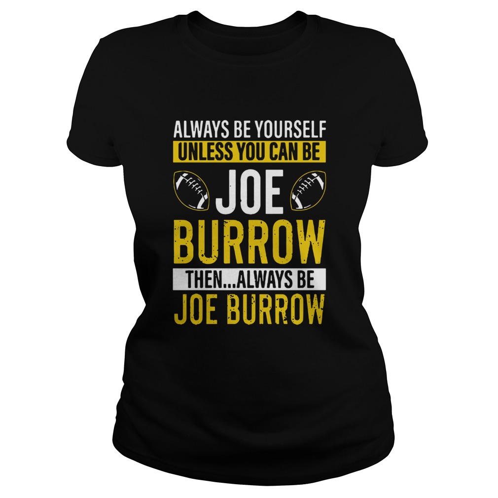 Always Be Yourself Unless You Can Be Joe Burrow Classic Ladies