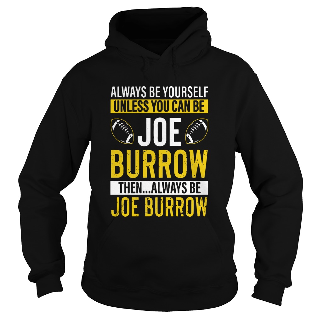 Always Be Yourself Unless You Can Be Joe Burrow Hoodie