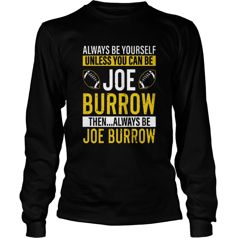 Always Be Yourself Unless You Can Be Joe Burrow LongSleeve