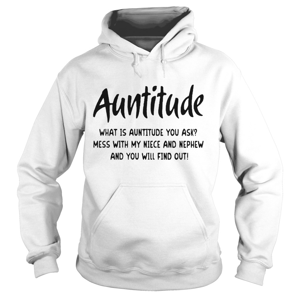 Auntitude Mess With My Niece And Nephew And You Will Find Out Hoodie