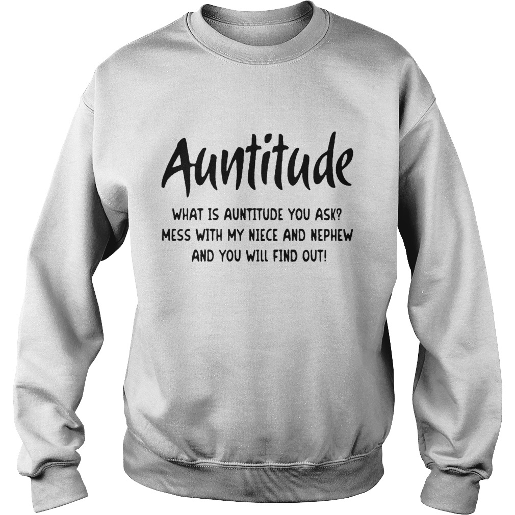 Auntitude Mess With My Niece And Nephew And You Will Find Out Sweatshirt