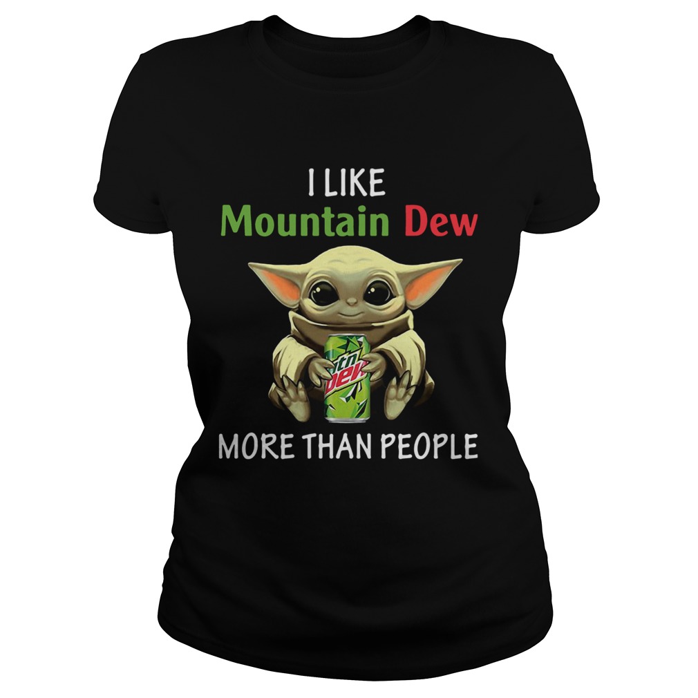 Baby Yoda I Like Mountain Dew More Than People Classic Ladies