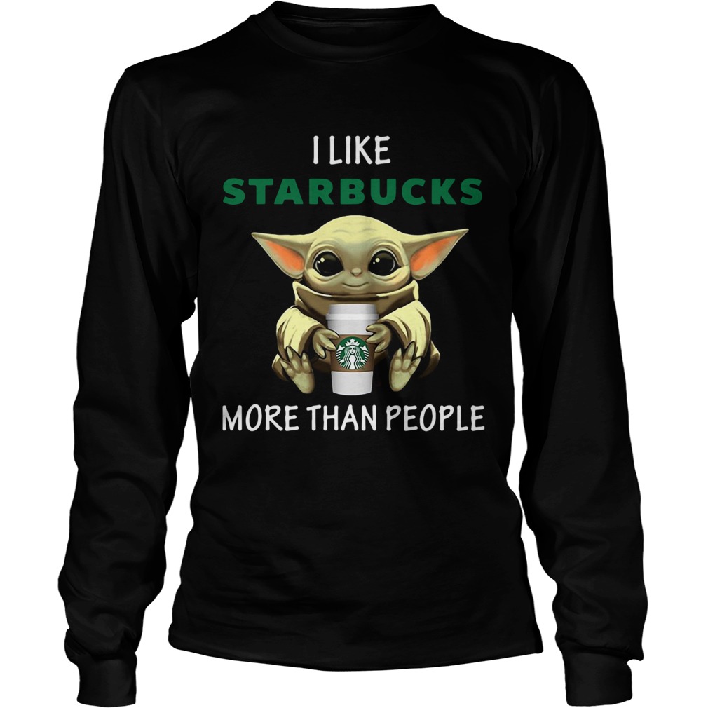 Baby Yoda I Like Starbucks More Than People LongSleeve