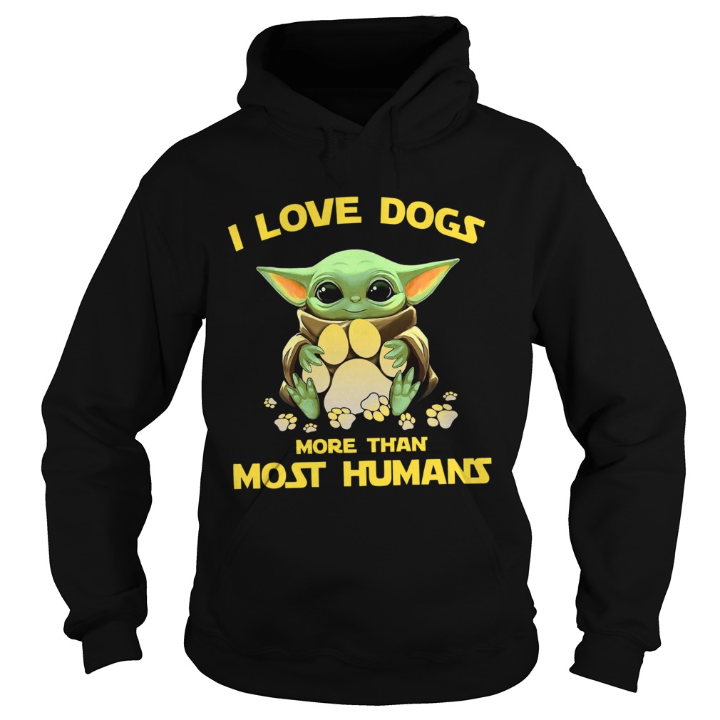 Baby Yoda I love dogs more than most humans Hoodie