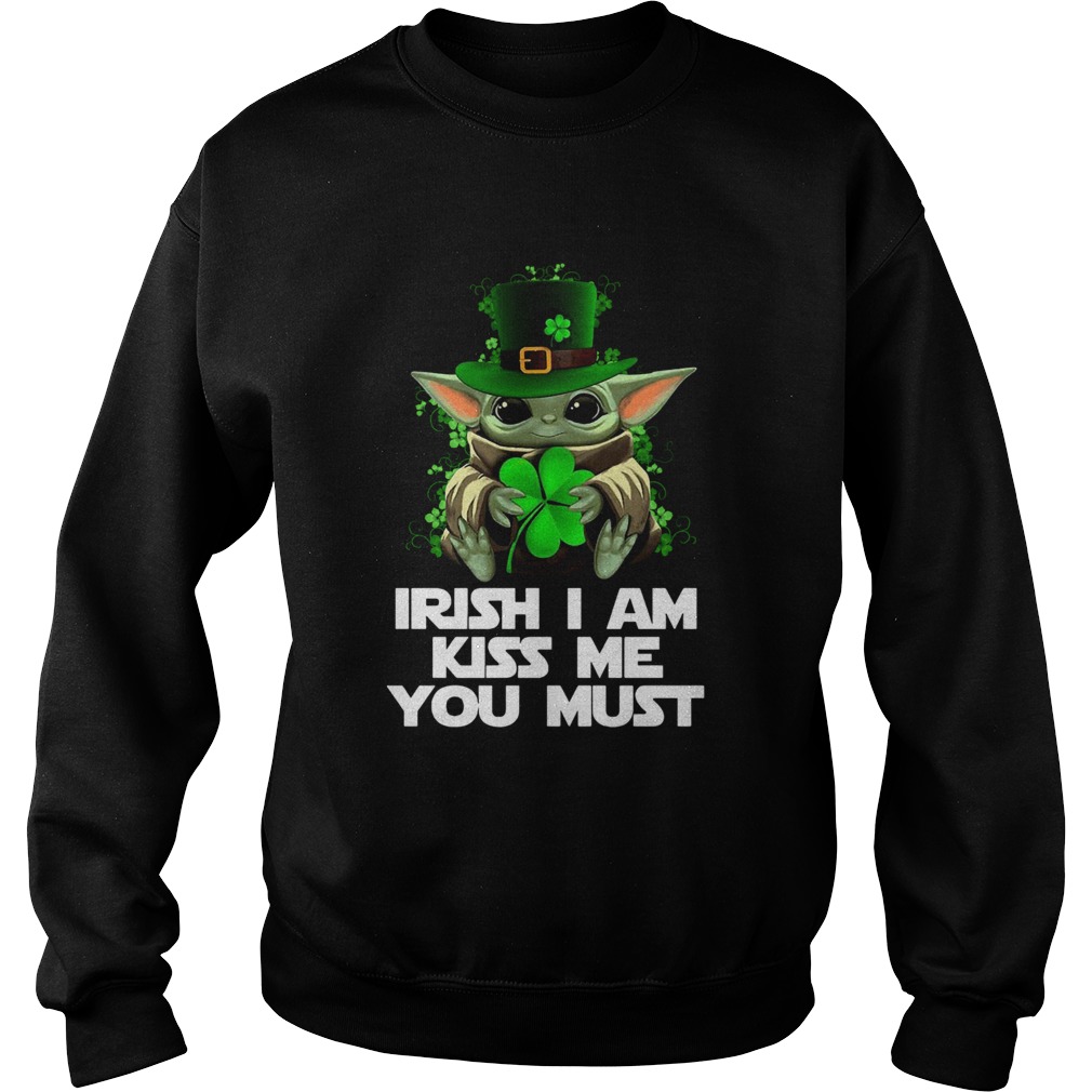 Baby Yoda Irish I am kiss me you must Sweatshirt