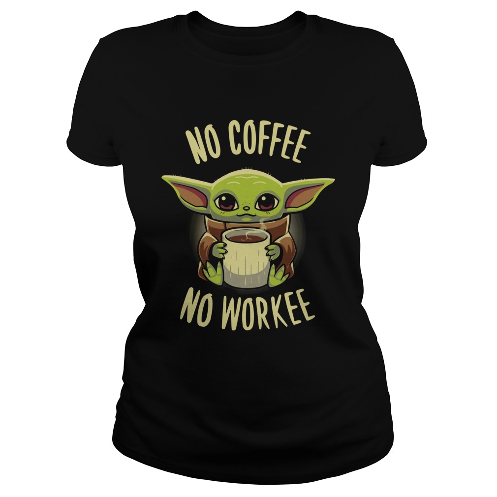 Baby Yoda No Coffee No Workee Classic Ladies