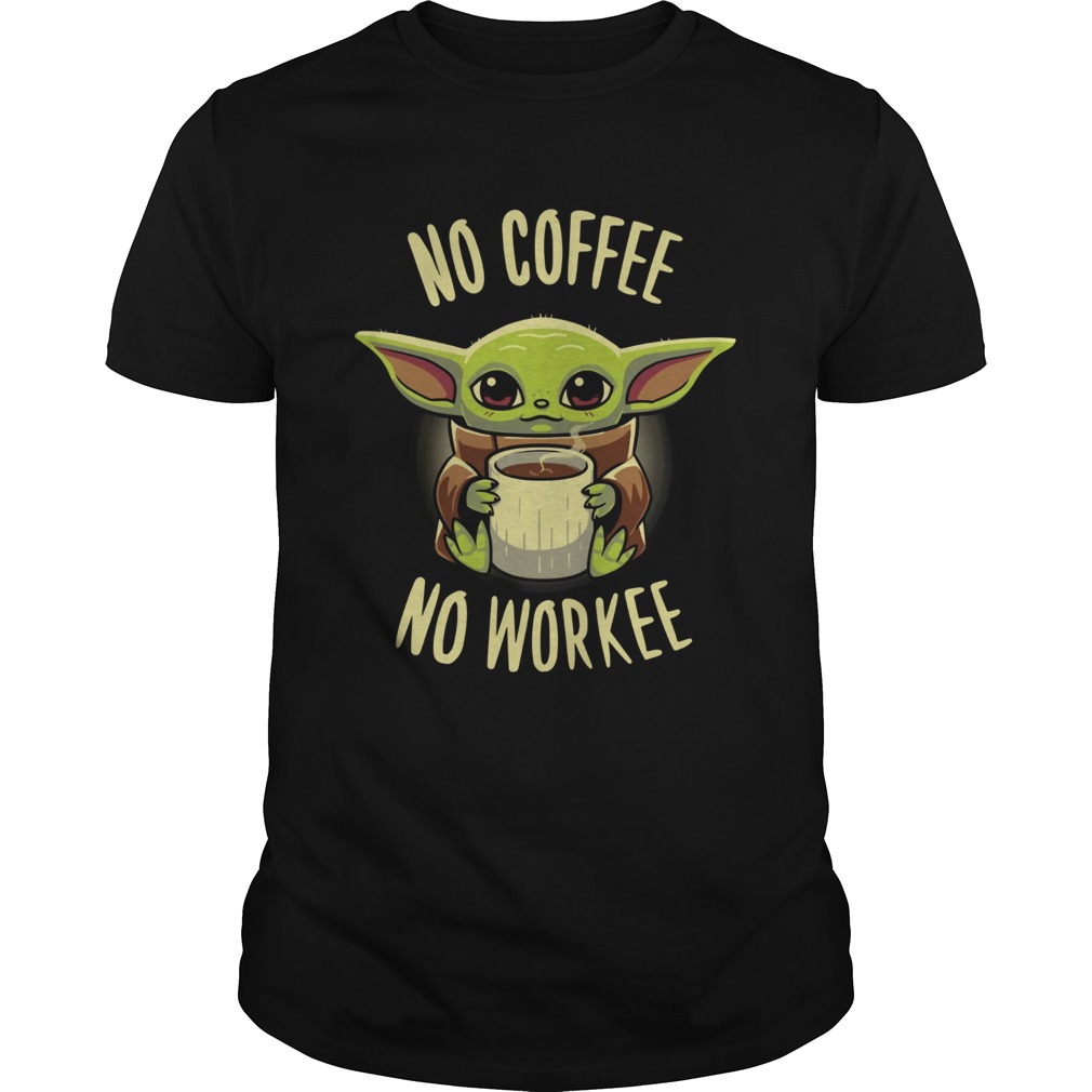 Baby Yoda No Coffee No Workee shirt