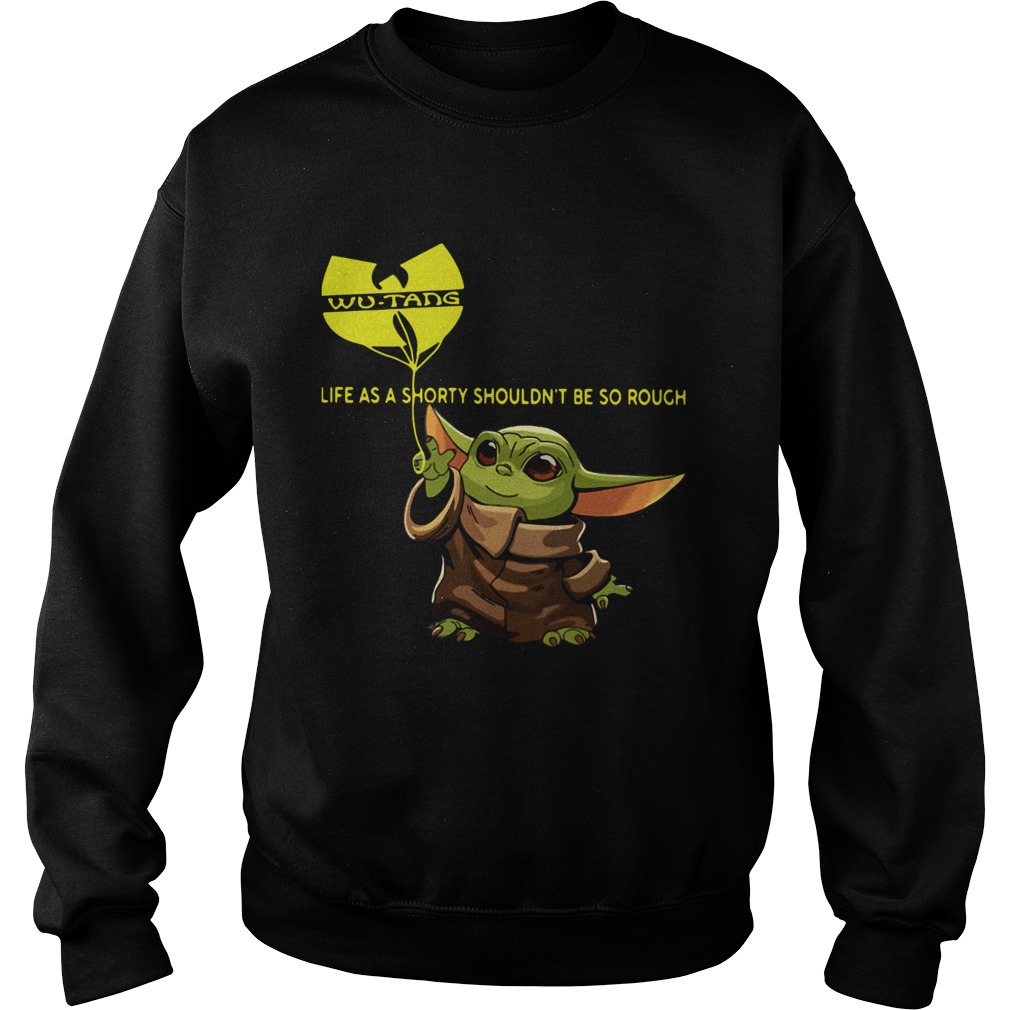 Baby Yoda WuTang Clan Life As A Shorty Shouldnt Be So Rough Sweatshirt