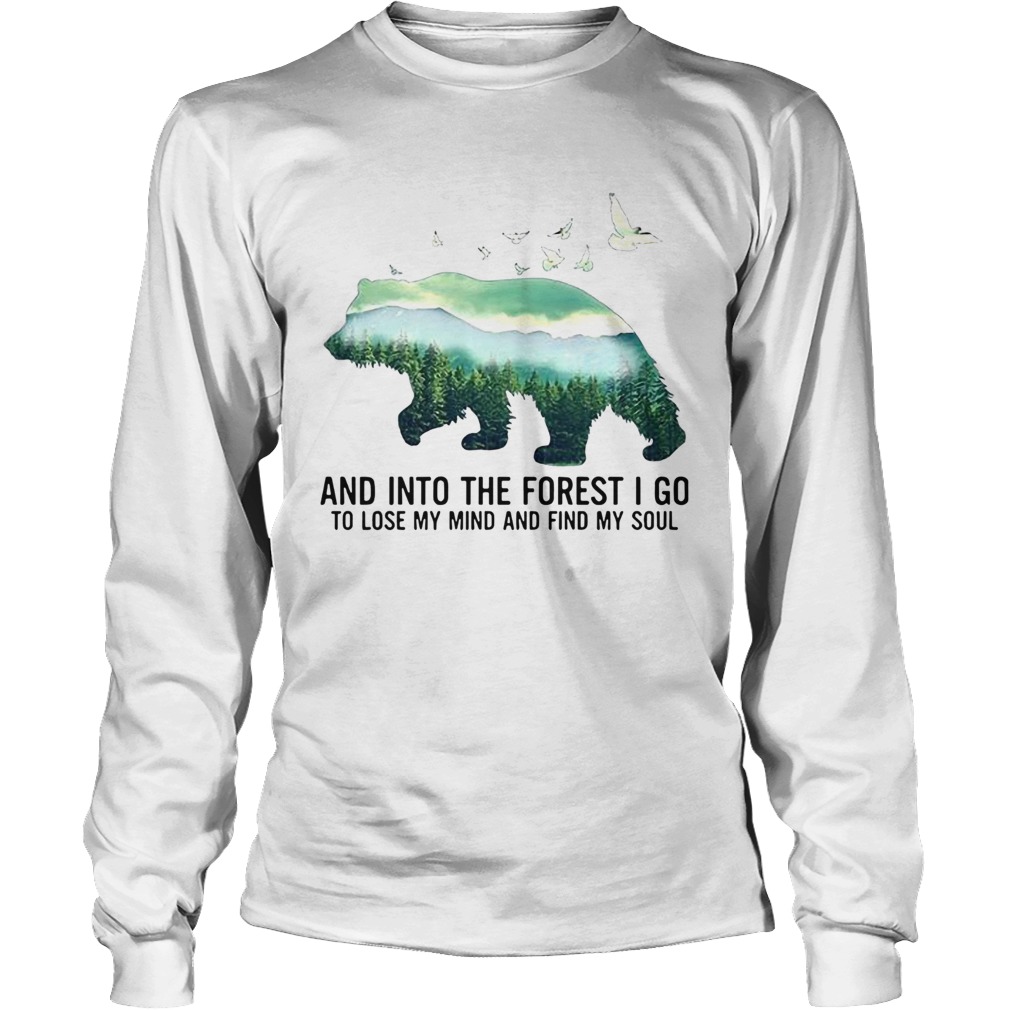 Bear And Into The Forest I Go To Lose My Mind And Find My Soul LongSleeve