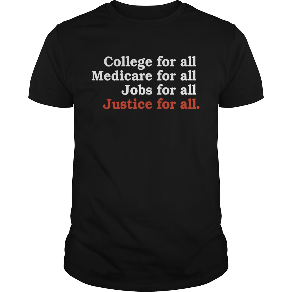 College For All Medicare For All Jobs For All Justice For All shirt