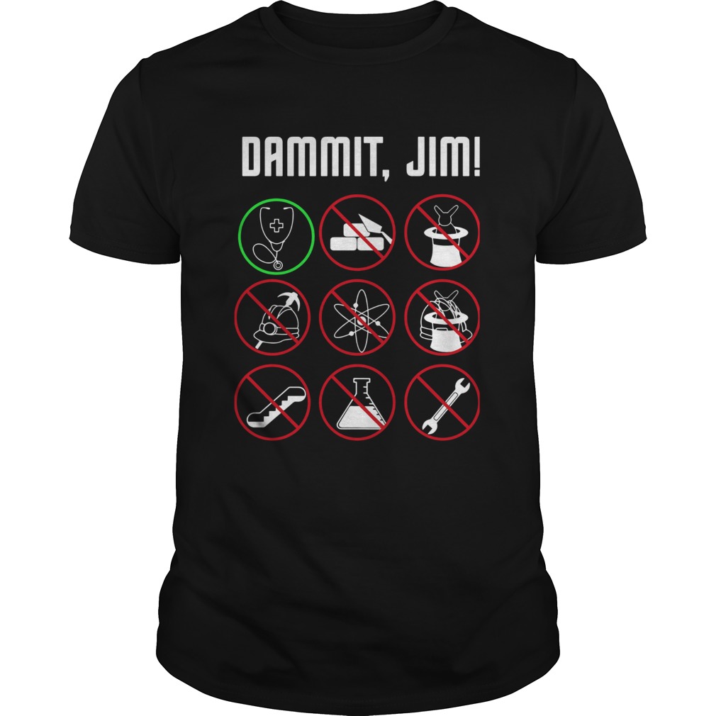 Dammit Jim Im A Doctor Star Trek shirt