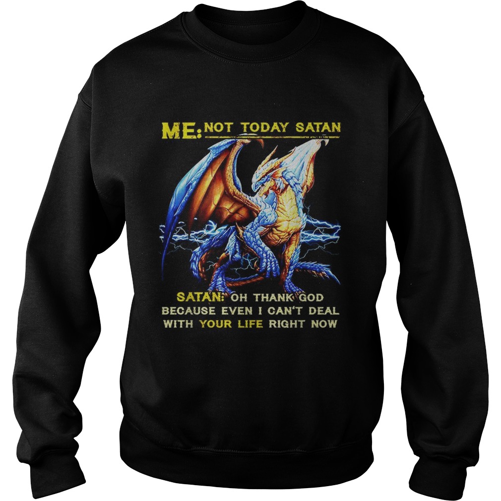 Dragon Me not to day Santa Santa oh thank God because I even I cant deal Sweatshirt