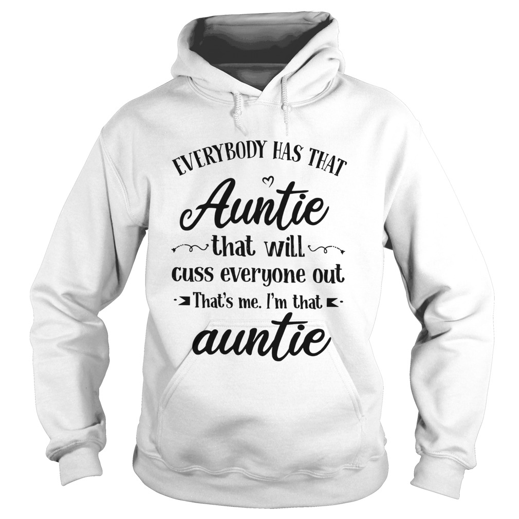 Everybody Has That Auntie That Will Cuss Everyone Out Hoodie