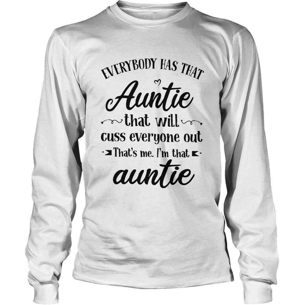 Everybody Has That Auntie That Will Cuss Everyone Out LongSleeve