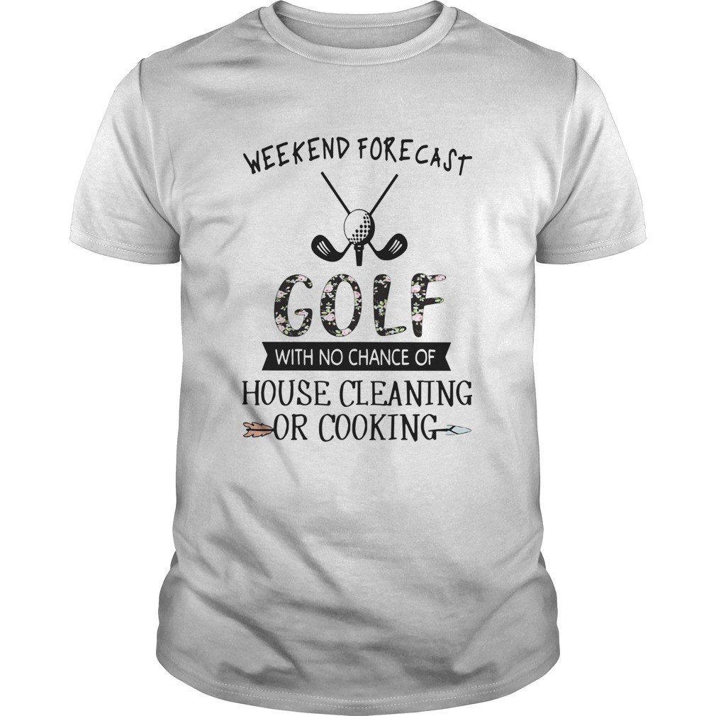 Floral Weekend Forecast Golf With No Chance Of House Cleaning Or Cooking shirt