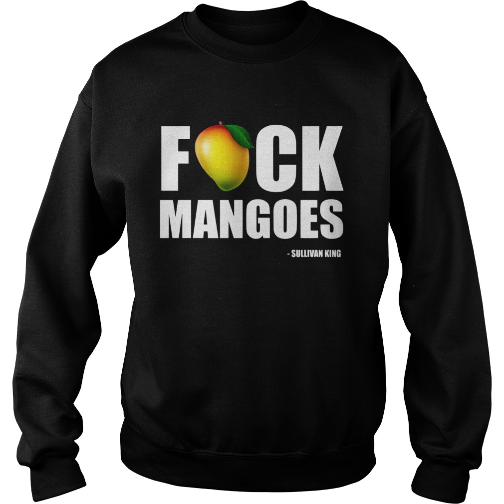 Fuck Mangoes Sullivan King Sweatshirt
